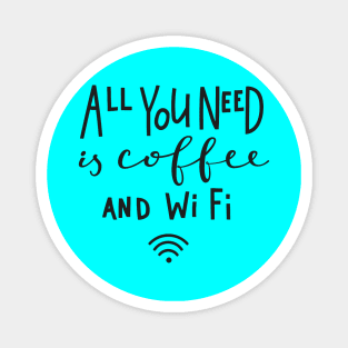 All You Need Is Coffee And Wifi - Coffee Lover Quote Magnet